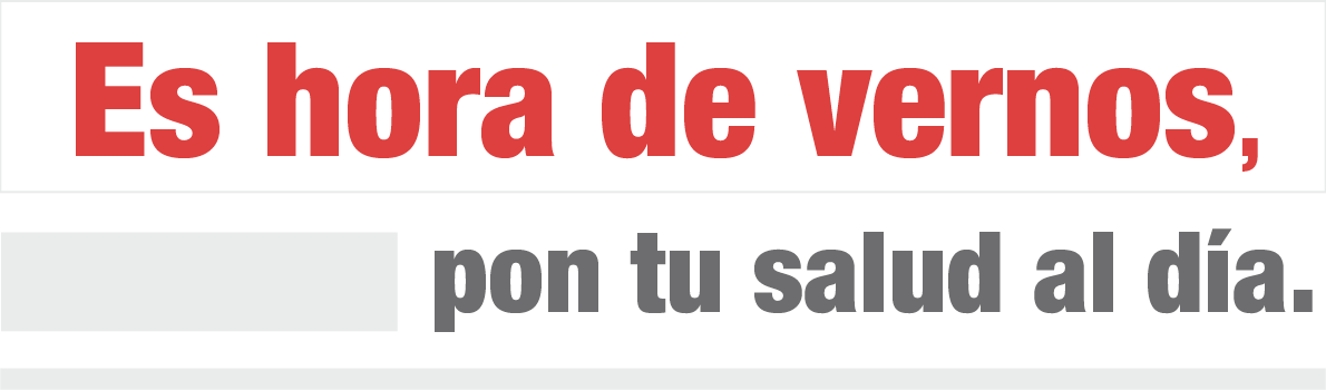 Es hora de vernos, pon tu salud al día.